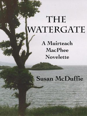 The Watergate book cover by author Susan McDuffie. The horrifying death of a beautiful woman plunges Muirteach into a deeper mystery